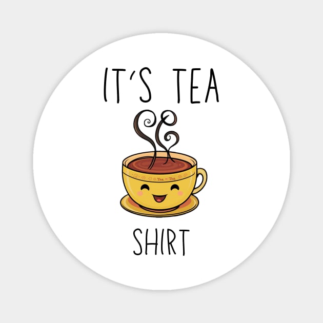 Funny It's a Tea Shirt sayings,funny tea lover gift quote Magnet by mourad300